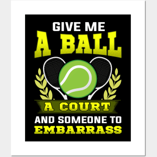Give Me a Ball, A Court, and Someone To Embarrass Posters and Art